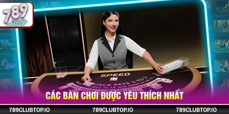 Các bàn chơi được yêu thích nhất